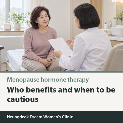 Considering Menopausal Hormone Therapy: How Do You Weigh the Risks and Benefits?